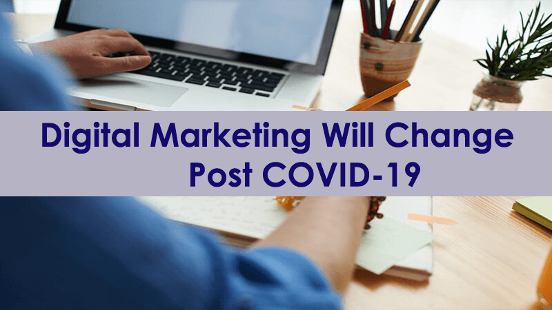 Digital Marketing Will Change Post COVID-19